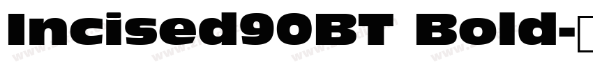 Incised90BT Bold字体转换 Incised90BT Bold字体转换